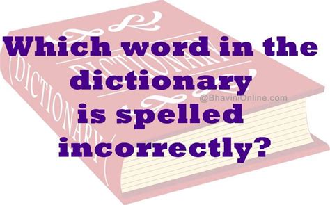 Which word in the dictionary is spelled incorrectly .